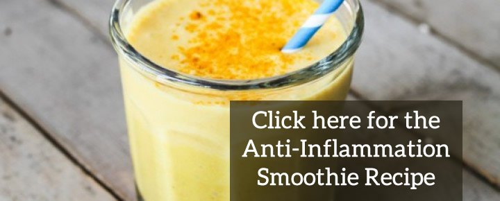 Click here for the Anti-Inflammation Smoothie Recipe