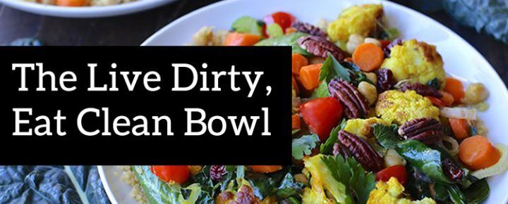 live dirty, eat clean bowl