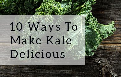 10 Ways to Make Kale Delicious - Live Energized