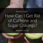 alkaline q&a caffeine cravings